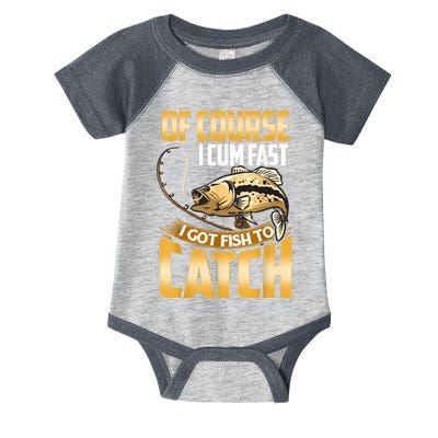 Of Course I Come Fast I Got Fish To Catch Fishing Gifts Infant Baby Jersey Bodysuit