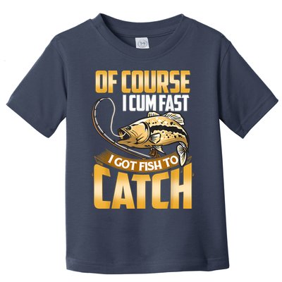 Of Course I Come Fast I Got Fish To Catch Fishing Gifts Toddler T-Shirt