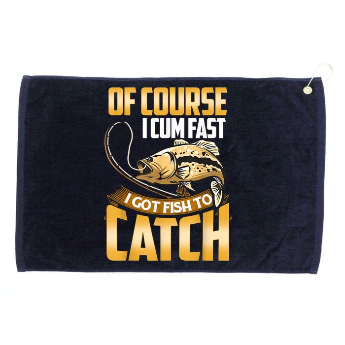 Of Course I Come Fast I Got Fish To Catch Fishing Gifts Grommeted Golf Towel