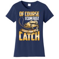 Of Course I Come Fast I Got Fish To Catch Fishing Gifts Women's T-Shirt