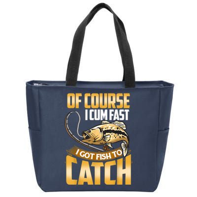 Of Course I Come Fast I Got Fish To Catch Fishing Gifts Zip Tote Bag