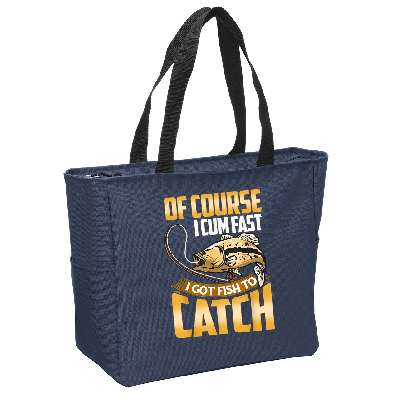 Of Course I Come Fast I Got Fish To Catch Fishing Gifts Zip Tote Bag