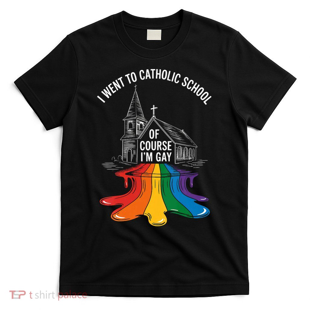 Of Course I'm Gay I Went To Catholic School LGBT Design  T-Shirt