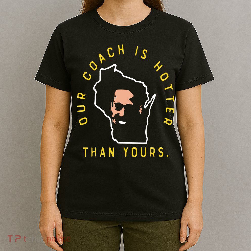 Our Coach Is Hotter Than Yours T-Shirt
