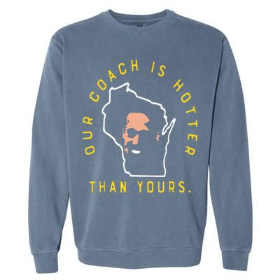 Our Coach Is Hotter Than Yours Garment-Dyed Sweatshirt