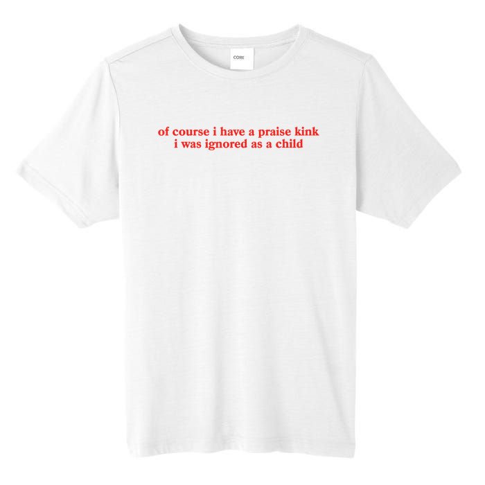 Of Course I Have A Praise Kink I Was Ignored As A Child Tall Fusion ChromaSoft Performance T-Shirt