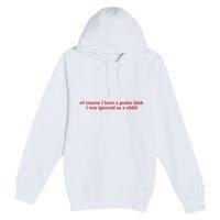 Of Course I Have A Praise Kink I Was Ignored As A Child Premium Pullover Hoodie