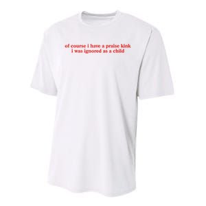 Of Course I Have A Praise Kink I Was Ignored As A Child Performance Sprint T-Shirt