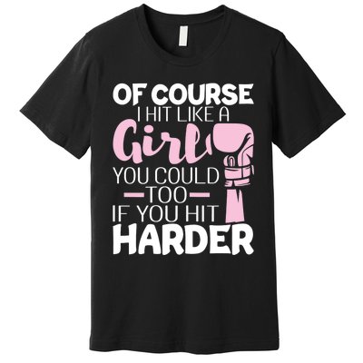 Of Course I Hit Like A Girl Boxing Kickboxer Gym Boxer Premium T-Shirt