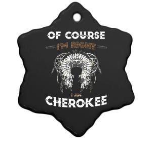 Of Course Im Right I Am Cherokee Native American Ceramic Star Ornament