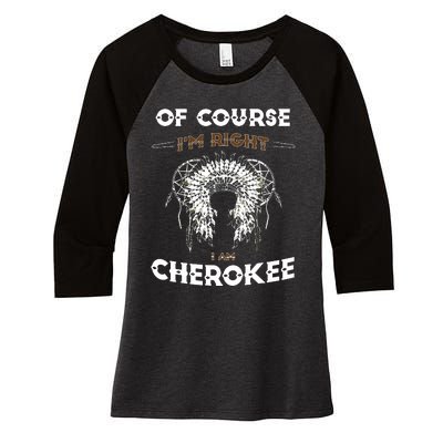 Of Course Im Right I Am Cherokee Native American Women's Tri-Blend 3/4-Sleeve Raglan Shirt