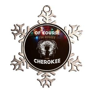 Of Course Im Right I Am Cherokee Native American Metallic Star Ornament