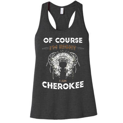 Of Course Im Right I Am Cherokee Native American Women's Racerback Tank