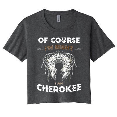 Of Course Im Right I Am Cherokee Native American Women's Crop Top Tee