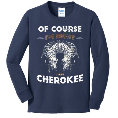 Of Course Im Right I Am Cherokee Native American Kids Long Sleeve Shirt