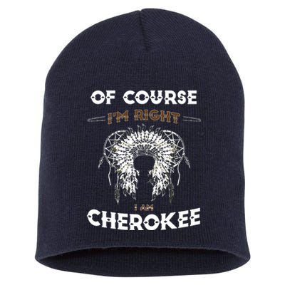 Of Course Im Right I Am Cherokee Native American Short Acrylic Beanie