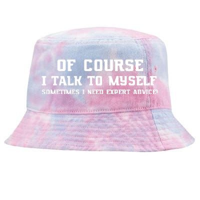 Of Course I Talk To Myself Sometimes I Need Expert Advice Tie-Dyed Bucket Hat