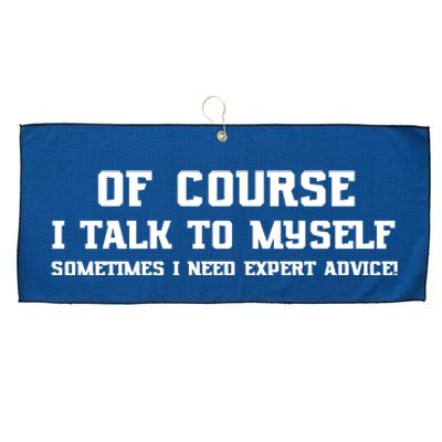 Of Course I Talk To Myself Sometimes I Need Expert Advice Large Microfiber Waffle Golf Towel