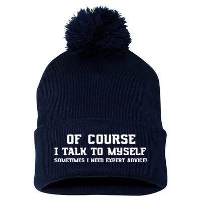 Of Course I Talk To Myself Sometimes I Need Expert Advice Pom Pom 12in Knit Beanie