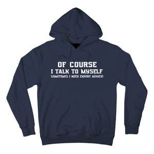 Of Course I Talk To Myself Sometimes I Need Expert Advice Tall Hoodie