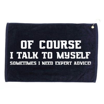 Of Course I Talk To Myself Sometimes I Need Expert Advice Grommeted Golf Towel