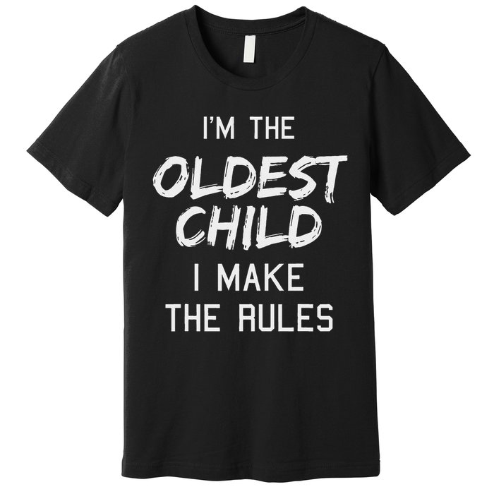 Oldest Child I Make The Rules Funny Matching Siblings Premium T-Shirt