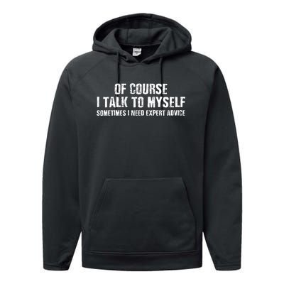 Of Course I Talk To Myself Sometimes I Need Expert Advice Performance Fleece Hoodie