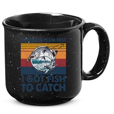 Of Course I Cum Fast I Got Fish To Catch Fishing Fisherman 15oz Campfire Ceramic Mug