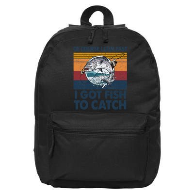 Of Course I Cum Fast I Got Fish To Catch Fishing Fisherman 16 in Basic Backpack