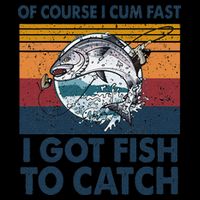 Of Course I Cum Fast I Got Fish To Catch Fishing Fisherman 16 in Basic Backpack