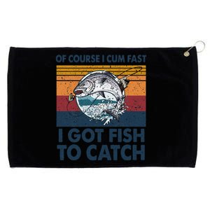 Of Course I Cum Fast I Got Fish To Catch Fishing Fisherman Grommeted Golf Towel