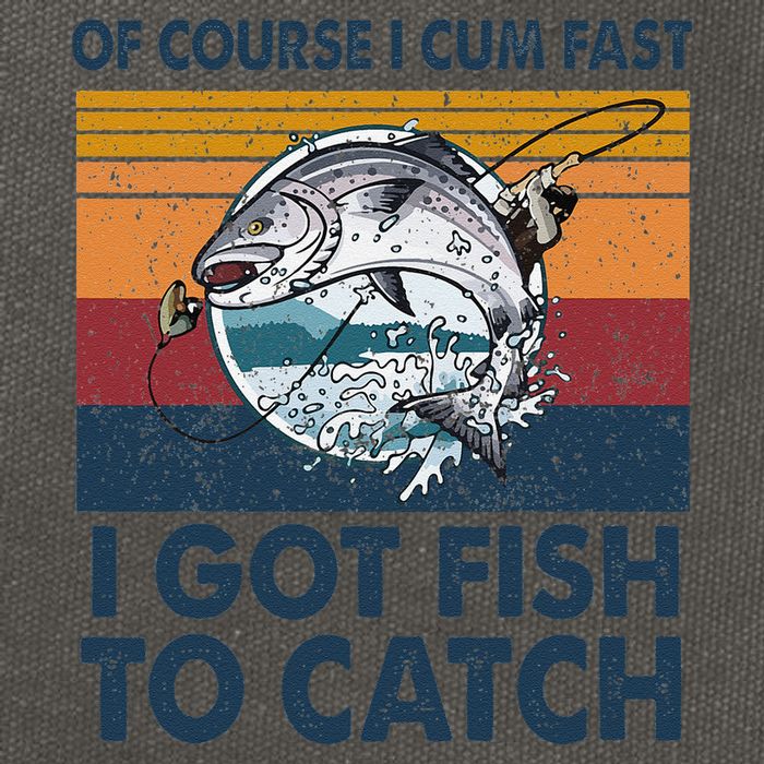 Of Course I Cum Fast I Got Fish To Catch Fishing Fisherman Cotton Canvas Backpack