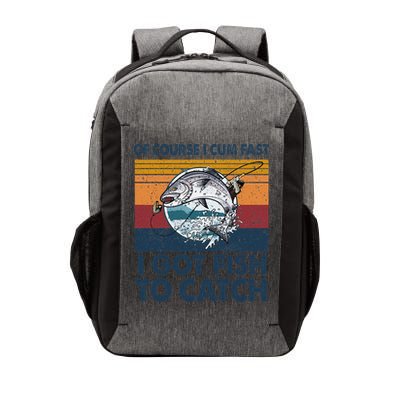 Of Course I Cum Fast I Got Fish To Catch Fishing Fisherman Vector Backpack