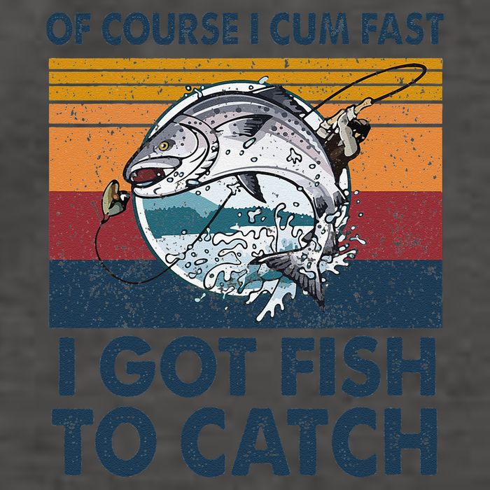 Of Course I Cum Fast I Got Fish To Catch Fishing Fisherman Vector Backpack