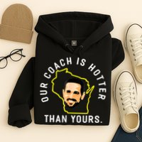 Our Coach Is Hotter Than Yours Hoodie