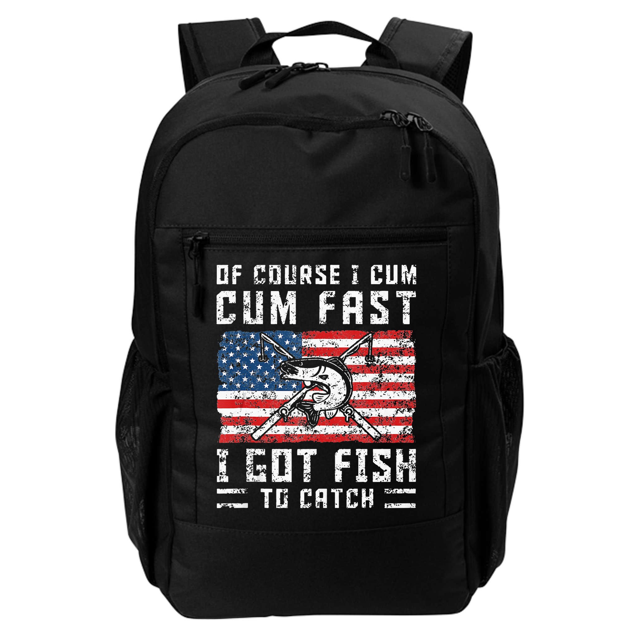 Of Course I Cum Fast I Got Fish To Catch Backpack
