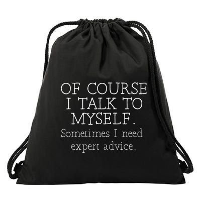 Of Course I Talk To Myself Sometimes I Need Expert Advice Drawstring Bag