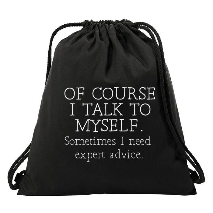 Of Course I Talk To Myself Sometimes I Need Expert Advice Drawstring Bag