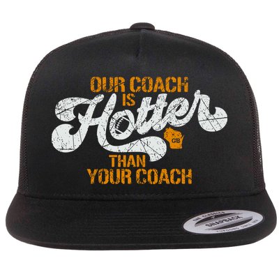 Our Coach Is Hotter Than Your Coach Green Bay TShirt Flatbill Hat