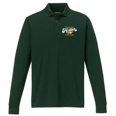 Our Coach Is Hotter Than Your Coach Green Bay TShirt Performance Long Sleeve Polo