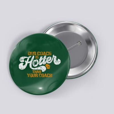 Our Coach Is Hotter Than Your Coach Green Bay TShirt Button