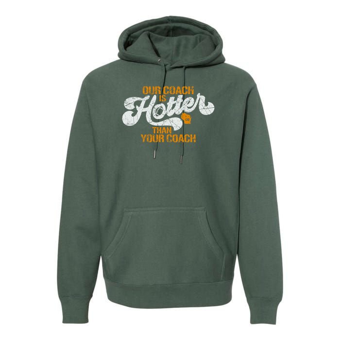 Our Coach Is Hotter Than Your Coach Green Bay TShirt Premium Hoodie