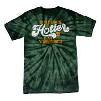 Our Coach Is Hotter Than Your Coach Green Bay TShirt Tie-Dye T-Shirt