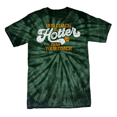 Our Coach Is Hotter Than Your Coach Green Bay TShirt Tie-Dye T-Shirt