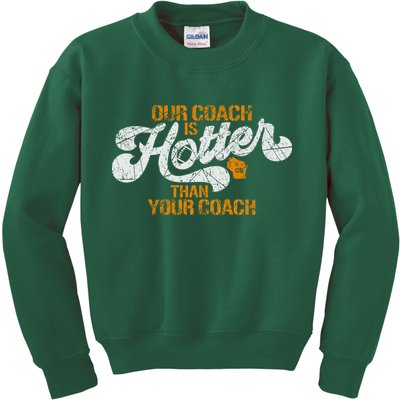 Our Coach Is Hotter Than Your Coach Green Bay TShirt Kids Sweatshirt