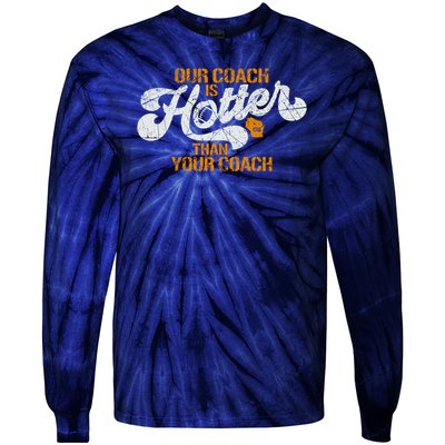 Our Coach Is Hotter Than Your Coach Green Bay TShirt Tie-Dye Long Sleeve Shirt