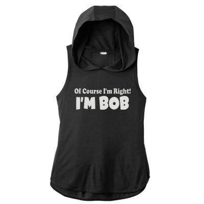 Of Course I'm Right I'm BOB Ladies PosiCharge Tri-Blend Wicking Draft Hoodie Tank