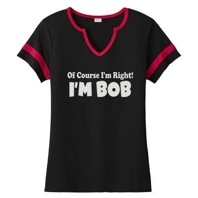 Of Course I'm Right I'm BOB Ladies Halftime Notch Neck Tee