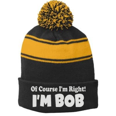 Of Course I'm Right I'm BOB Stripe Pom Pom Beanie