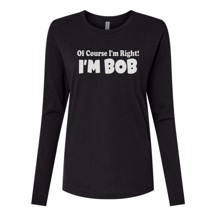 Of Course I'm Right I'm BOB Womens Cotton Relaxed Long Sleeve T-Shirt